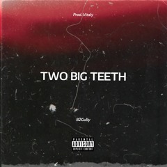 B2GullyTwo Big Teeth Freestyle