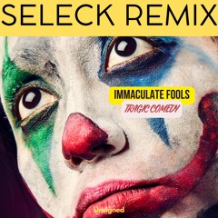Immaculate Fools "Tragic Comedy" (Seleck Remix)
