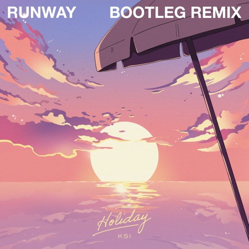 KSI - Holiday, RUNWAY Bootleg Remix