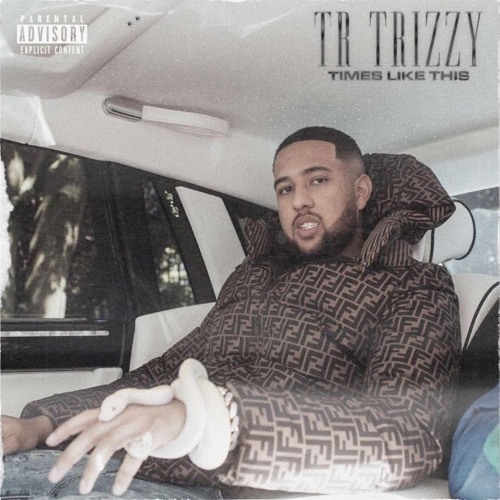 TR Trizzy - Times Like This