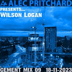 Alec Pritchard pres. Wilson Logan - Cement Mix 09 (18-11-2023)