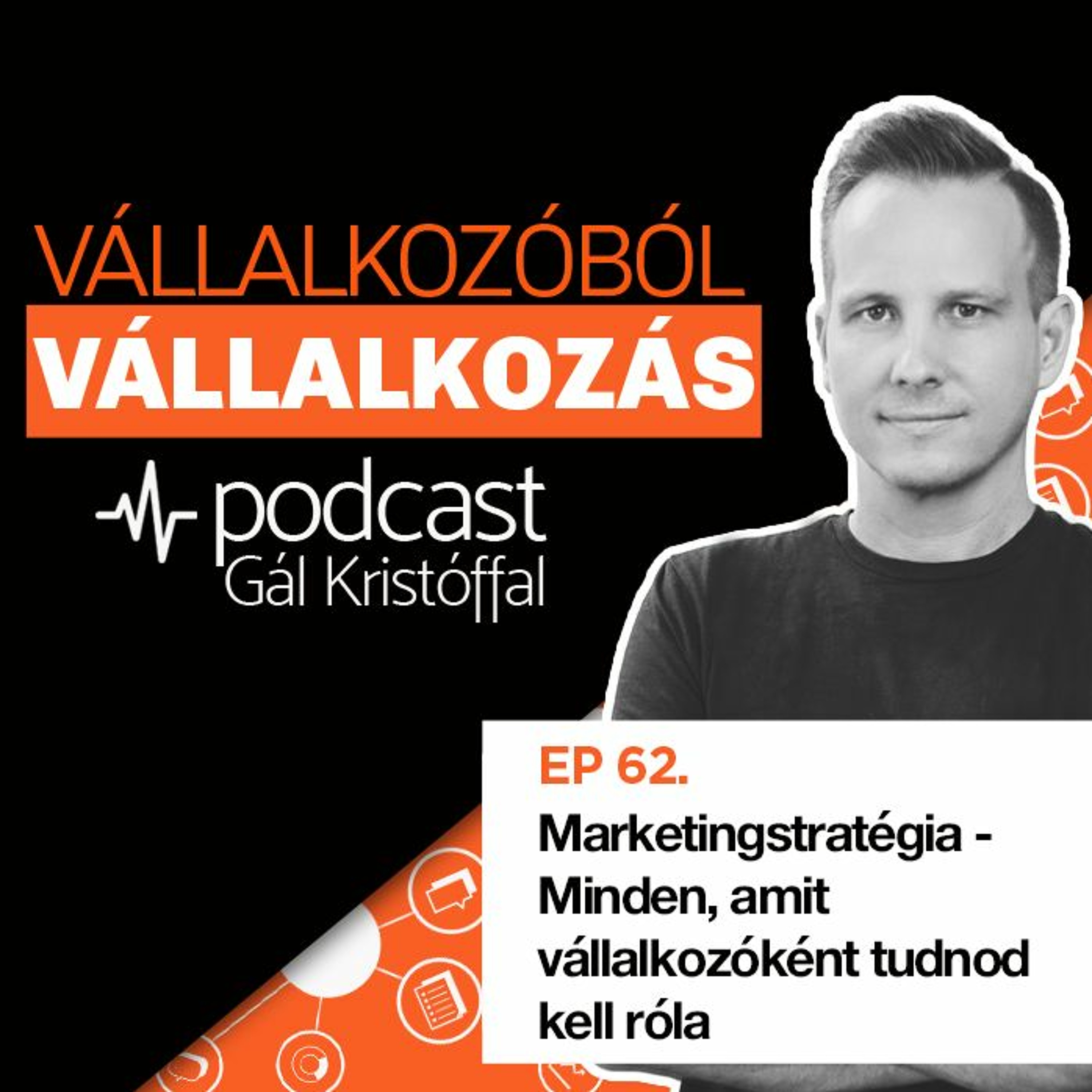 62. Marketingstratégia - Minden, amit vállalkozóként tudnod kell róla