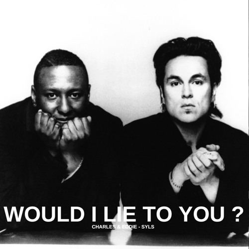 Would I Lie To You -  Charles & Eddie (Syls REMIX)