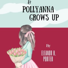[❤ PDF ⚡]  Pollyanna & Pollyanna Grows Up: The Classic Children?s Lite