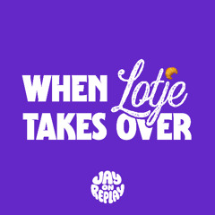WHEN LOTJE TAKES OVER (JAYONREPLAY EDIT)