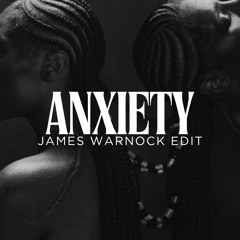 Anxiety (James Warnock Edit)