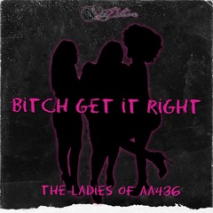 BITCH GET IT RIGHT - The Ladies of AA436 (Nunnadet Shit Remix)