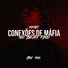 REMIX - CONEXÕES DE MÁFIA NO BEAT FINO ( DJ BN )
