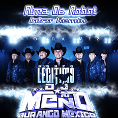 Grupo Legitimo-Alma De Robot (Intro Remix) DjMeño