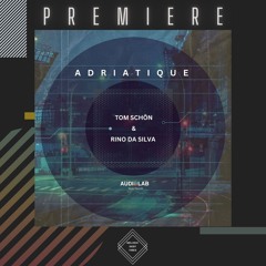 PREMIERE: Tom Schön & Rino Da Silva - Adriatique (Original Mix) [Audiolab Music]