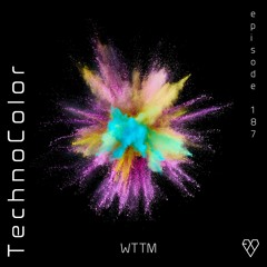 TechnoColor Podcast 187 | WTTM