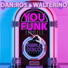 DAN:ROS & Walterino - You Funk (Original Mix) [Purple Disco Records]