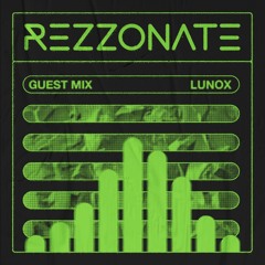 REZZONATE Guest Mix 024 - Lunox