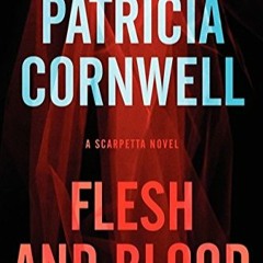 DOWNLOAD Books Flesh and Blood A Scarpetta Novel (Kay Scarpetta Series  22)