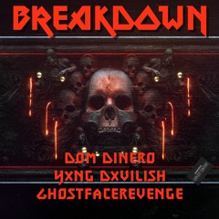 BREAKDOWN (Ft. Yxng Dxvilish & ghostfacerevenge)
