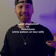Sweet Disposition vs. Innerbloom (Chris Watson On Tour Edit) (Free Download)