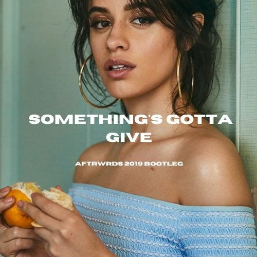 Camila Cabello - Something's Gotta Give (Aftrwrds 2019 Bootleg)