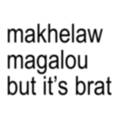 makhelaw magalou but it’s brat