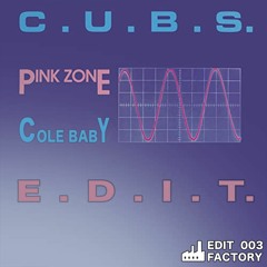 C.U.B.S. - Pink Zone (Cole Baby Edit) [Edit Factory 003] Free Download