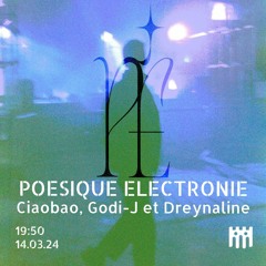 Poésique Électronie - Ciaobao, Godi-J et Dreynaline  [14.03.24]