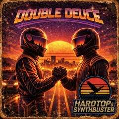 Double Deuce (Synthbuster, therealHardtop86)