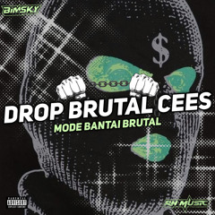 DROP BRUTAL CEES