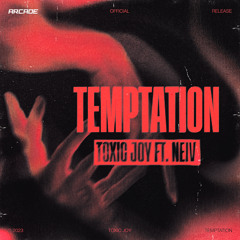 Toxic Joy - Temptation (ft. NEIV) [Arcade Release]