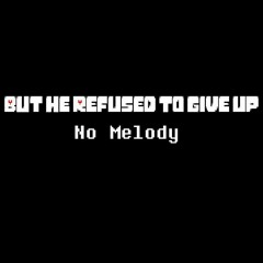 But He Refused To Give Up V.1 [No Melody]