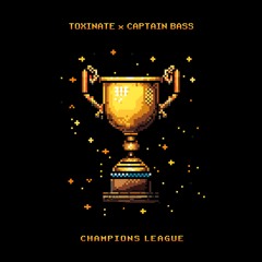 Toxinate & Captain Bass - Champions League (Free Download)