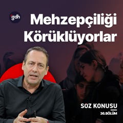 Söz Konusu 36. Bölüm - PKK Biterse Mezhepçiliği Türkiye'ye Taşımak İstiyorlar