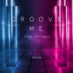 Shube x De'KeaY - Groove Me (Vocal Mix).mp3