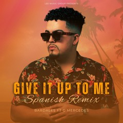 Bardales Ft G Mercedes - Give It Up to Me Spanish Remix