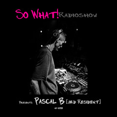 So What Radioshow 418/Pascal B [3rd Resident]