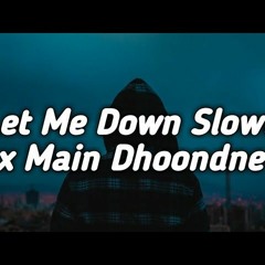 Let Me Down Slowly X Main Dhoondne Ko Zamaane Mein Mashup  Full Version