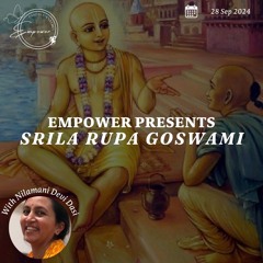 Empower Talk - Śrīla Rūpa Goswami - Nilamani Devi Dasi
