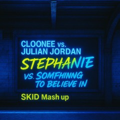 Stephanie vs. Something to believe in (SKID Mash up)
