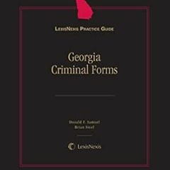 Open PDF LexisNexis Practice Guide: Georgia Criminal Forms by Donald F. SamuelBrian Steel