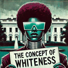 The Concept of Whiteness #2