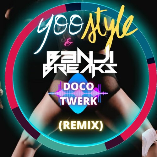 DOCO - Twerk (B3nji Breaks & YooStyle MIX)