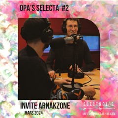 OPA'S SELECTA #2 : mars 2024 - invite Arnakzone