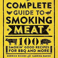 GET [PDF EBOOK EPUB KINDLE] The Complete Guide to Smoking Meat: 100 Smokin' Good Reci
