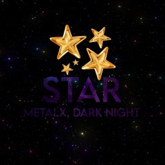 Metalx Ft. Dark Knight  - STAR