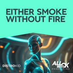 Either smoke without fire
