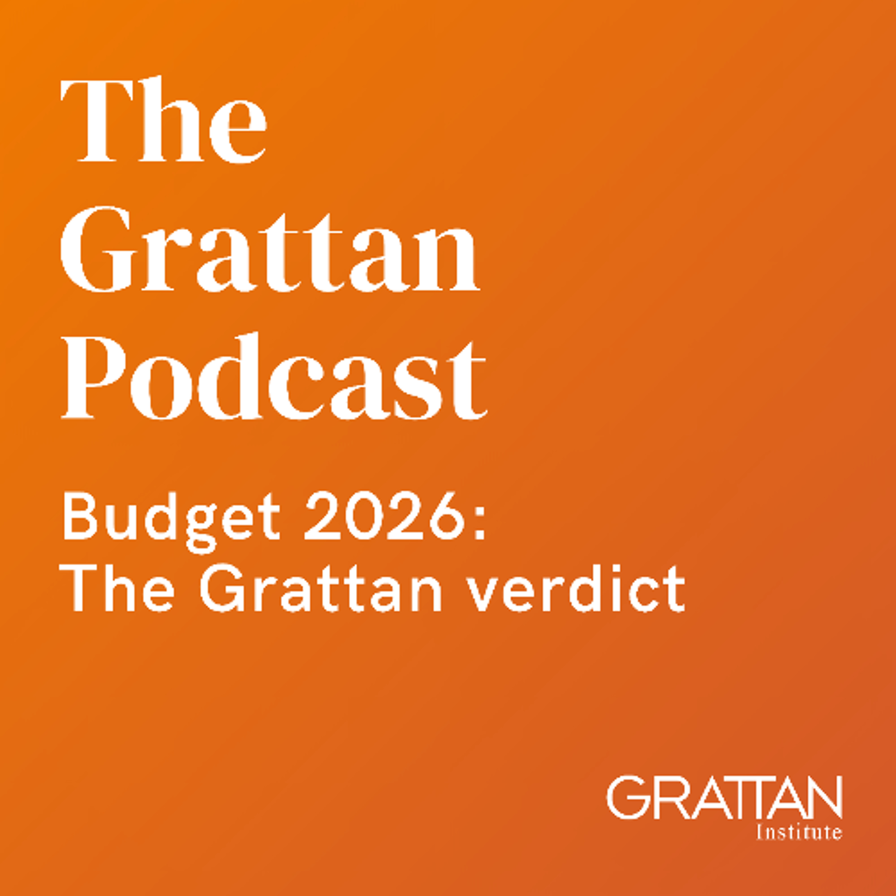 Budget 2026: The Grattan Verdict
