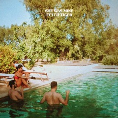 Fetch Tiger - She Was Mine