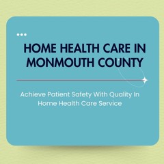 Achieve Patient Safety With Quality In Home Health Care Service