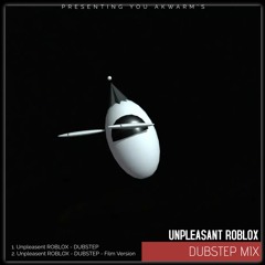 Unpleasent ROBLOX (DUBSTEP X Film Version)