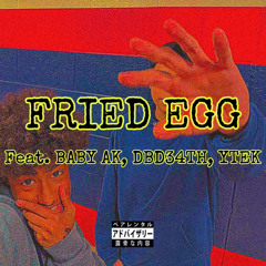 FRIED EGG (feat. BABY AK, DBD34TH, YTEK)