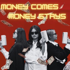 MONEY COMES, MONEY STAYS