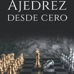 ✔Read⚡️ Ajedrez desde cero: T?cnicas secretas para jugar como un Gran Maestro (Ajedrez